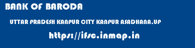 BANK OF BARODA  UTTAR PRADESH KANPUR CITY KANPUR ASADHANA,UP  ifsc code